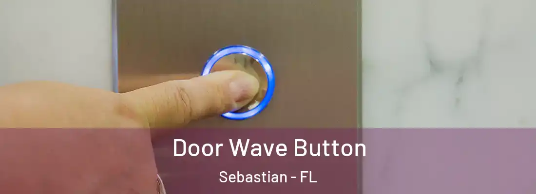  Door Wave Button Sebastian - FL